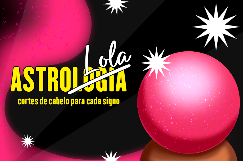 Estilo de Cabelo e Maquiagem: O Que Combina com a Personalidade do Seu Signo?